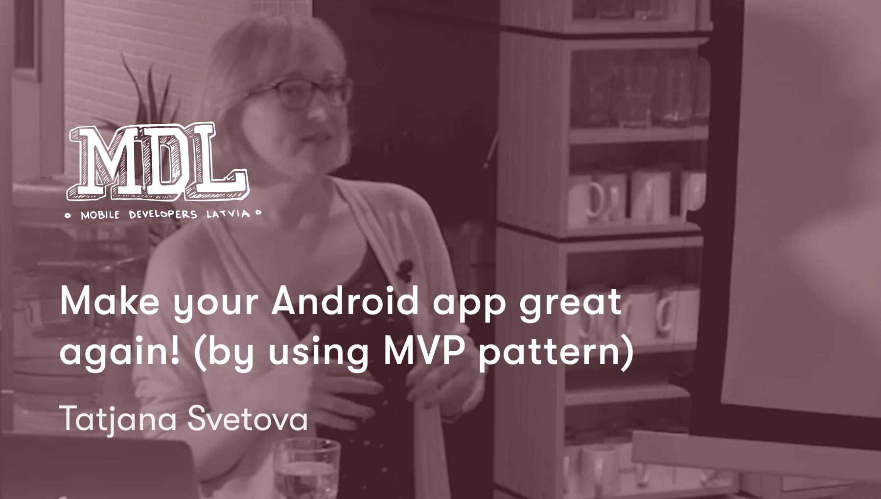 Make your Android app great again! (by using MVP pattern)